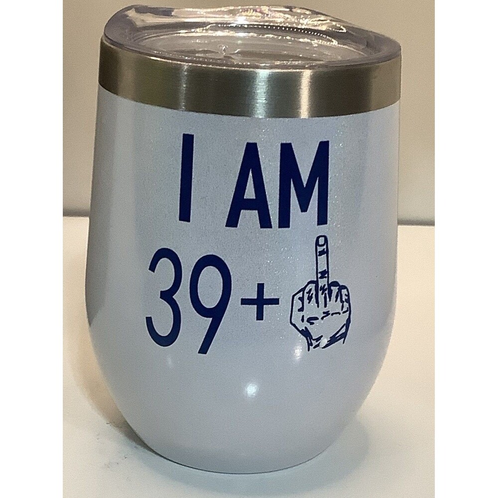 I Am 39+ 40th Birthday Wine Tumbler 12 Oz Stainless Steel Insulated Funny Gift